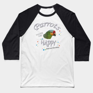 parrots make me happy Baseball T-Shirt